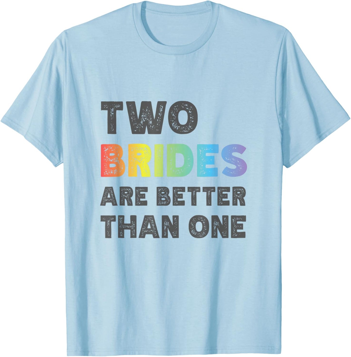 Two Brides Are Better Than One - Lesbian Wedding T-Shirt - T-Shirt | Light Blue