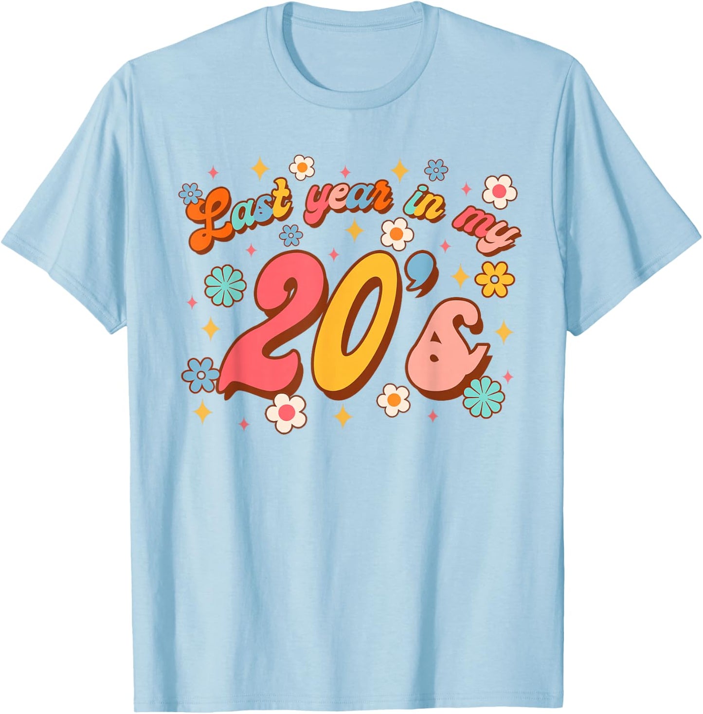 Funny 29th Birthday Girl Birthday Party Last Year In My 20's T-Shirt - T-Shirt | Light Blue