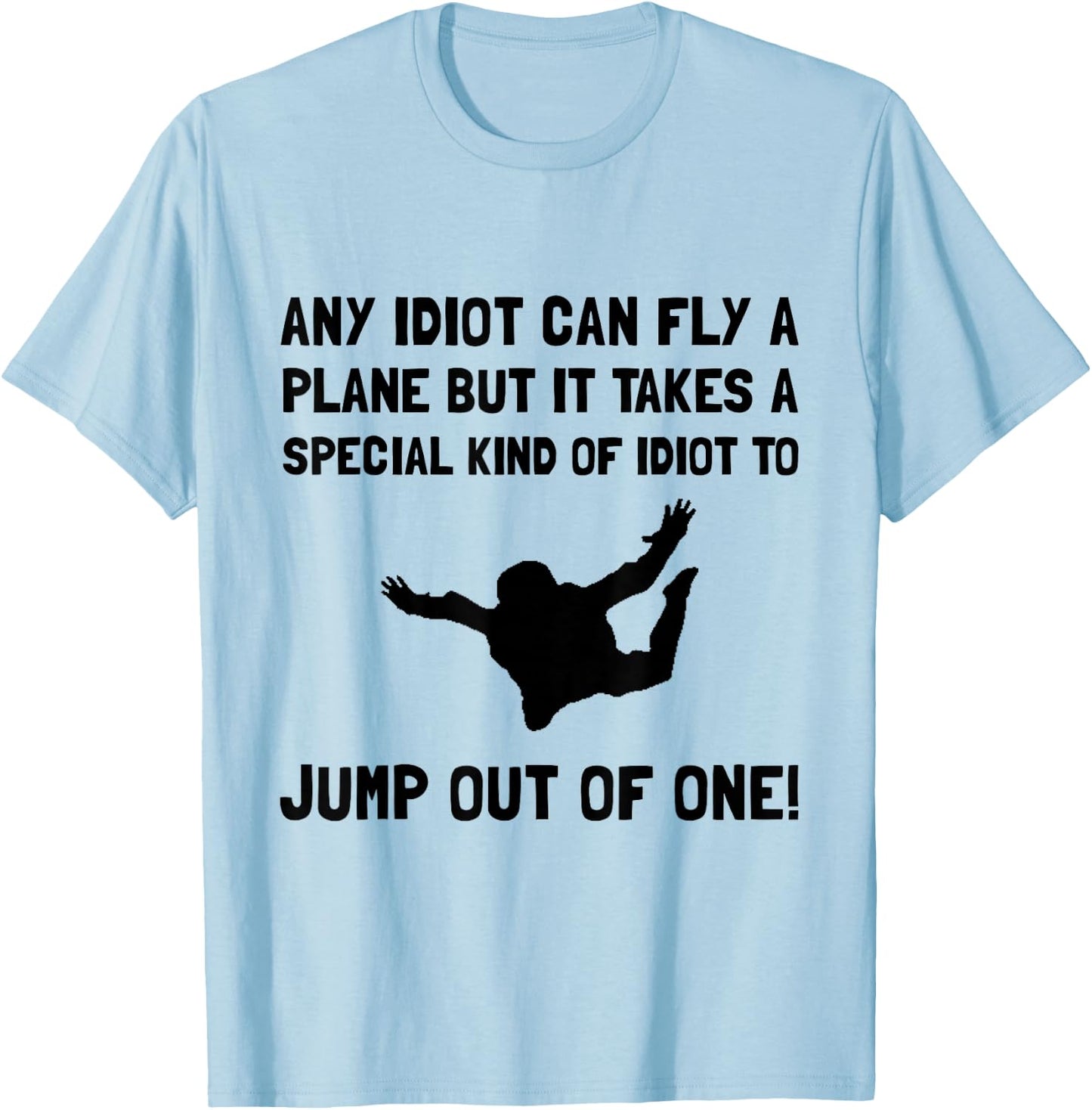 Idiot Skydiving Funny T-Shirt - T-Shirt | Light Blue