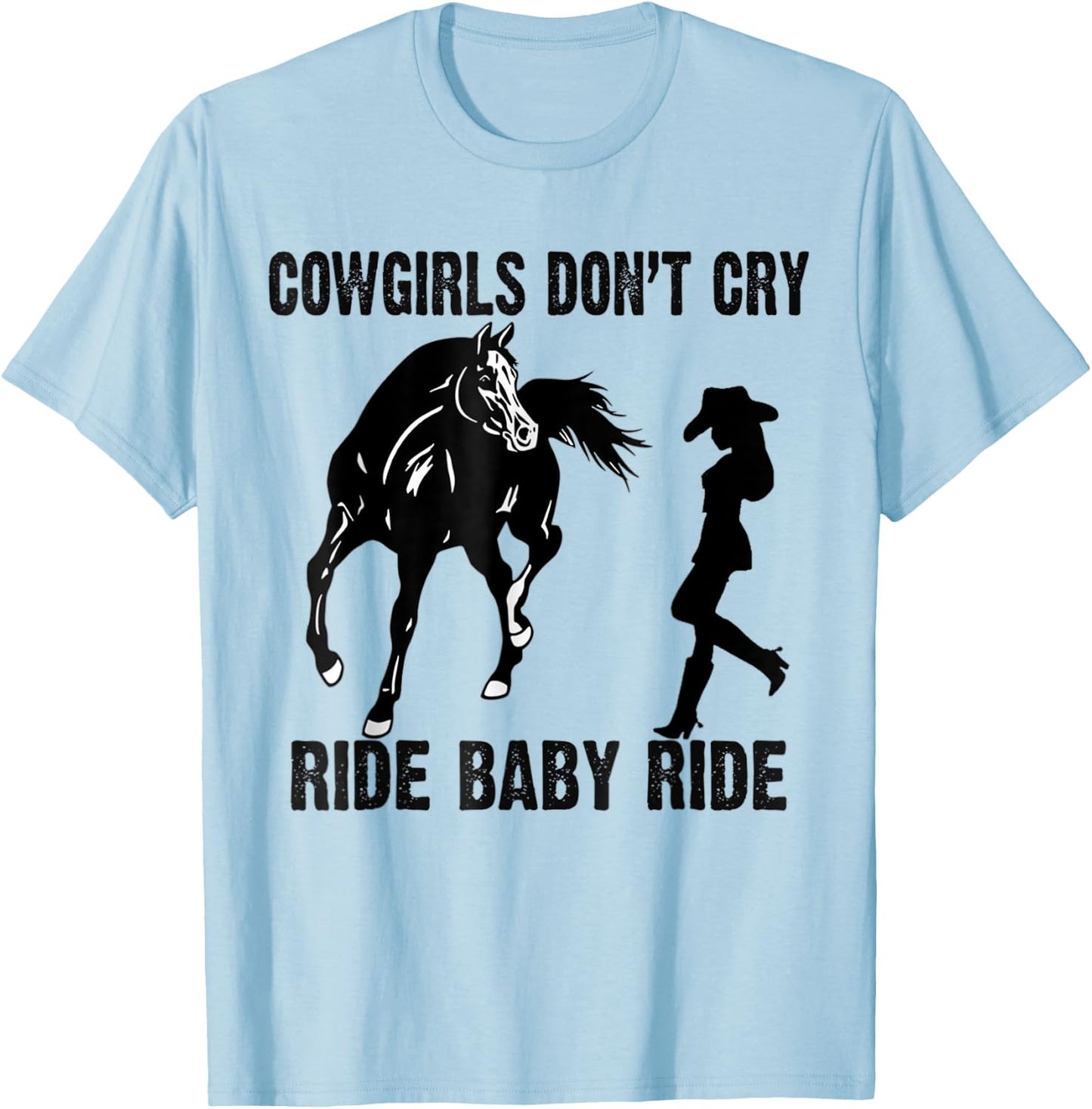 Cowgirl Don't Cry Ride Baby Ride Riding Horseback Horse T-Shirt - T-Shirt | Light Blue