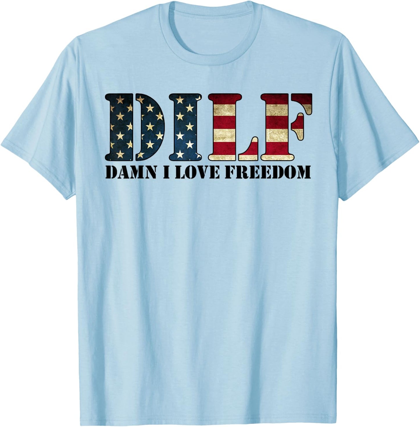 DILF Damn I Love Freedom Funny Patriotic USA Flag T-Shirt - T-Shirt | Light Blue