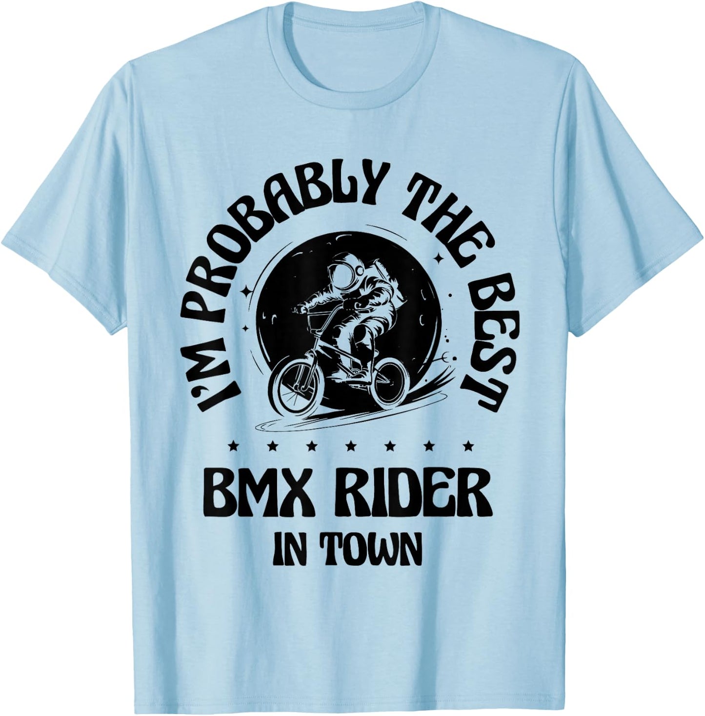 I'm Probably The Best BMX Rider In Town T-Shirt - T-Shirt | Light Blue