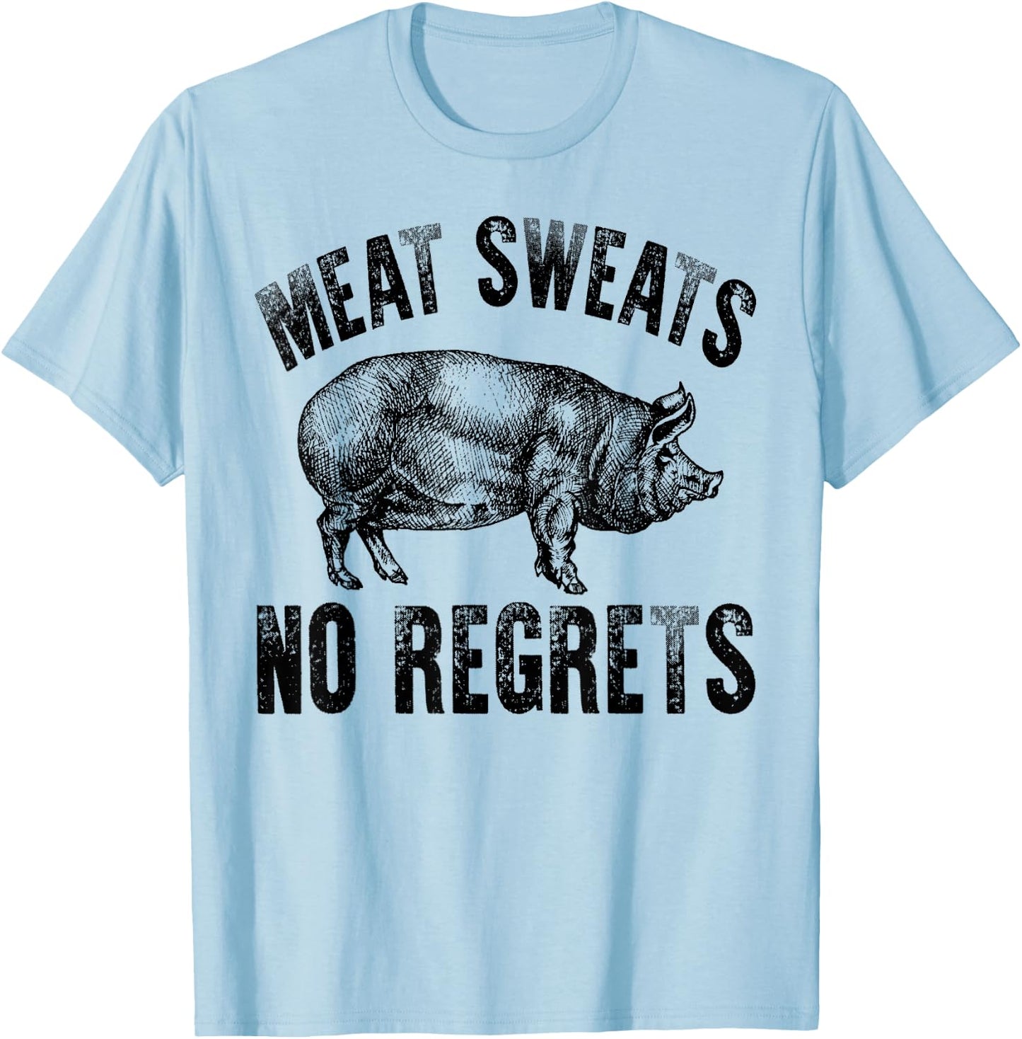 Meat Lover Carnivore Meat Sweats No Regrets Pork Fun Gift T-Shirt - T-Shirt | Light Blue