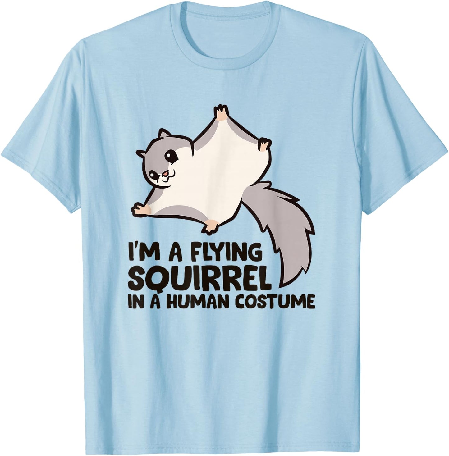 I'm A Flying Squirrel In a Human Costume T-Shirt - T-Shirt | Light Blue