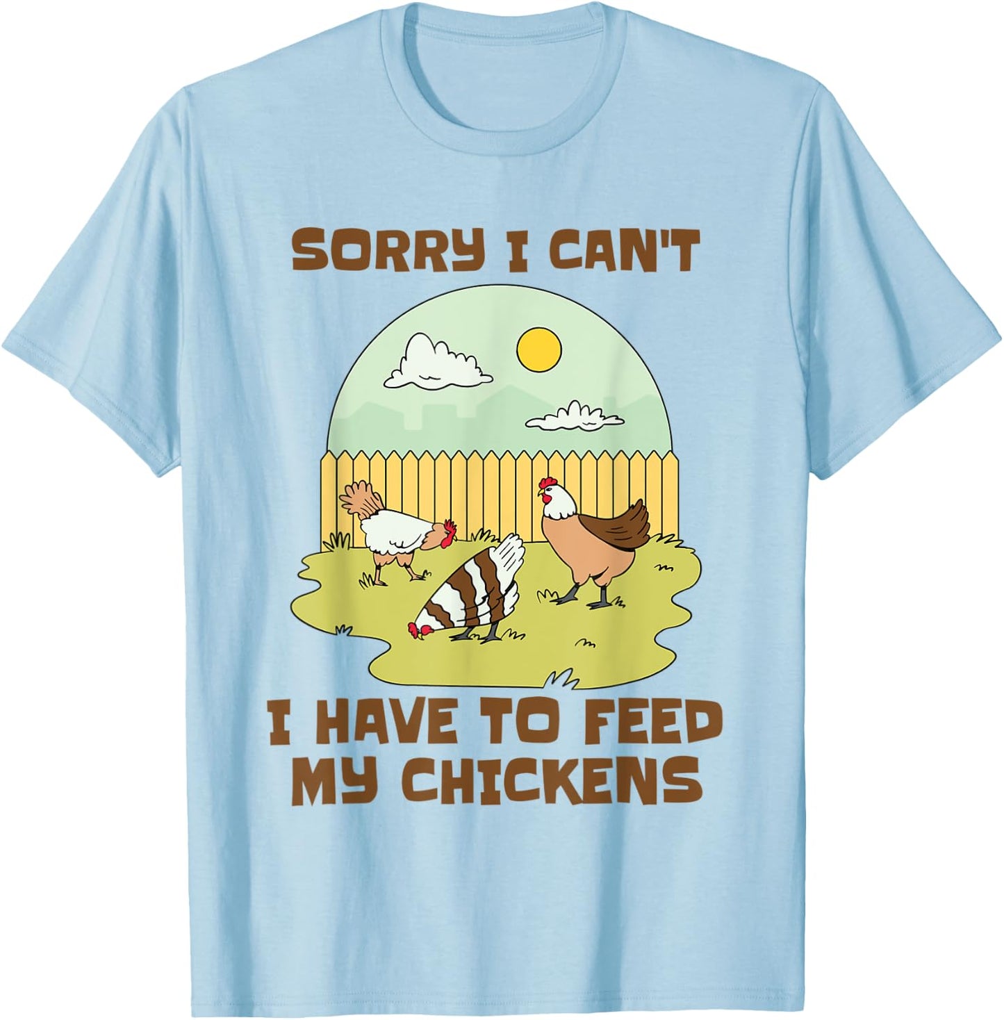 Sorry I Can't I Have to Feed My Chickens Funny Chicken Lover T-Shirt - T-Shirt | Light Blue