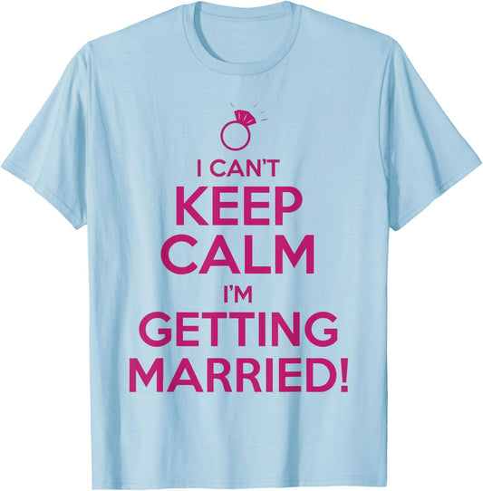I Can't Keep Calm I'm Getting Married Bride Shirt T-Shirt - T-Shirt | Light Blue