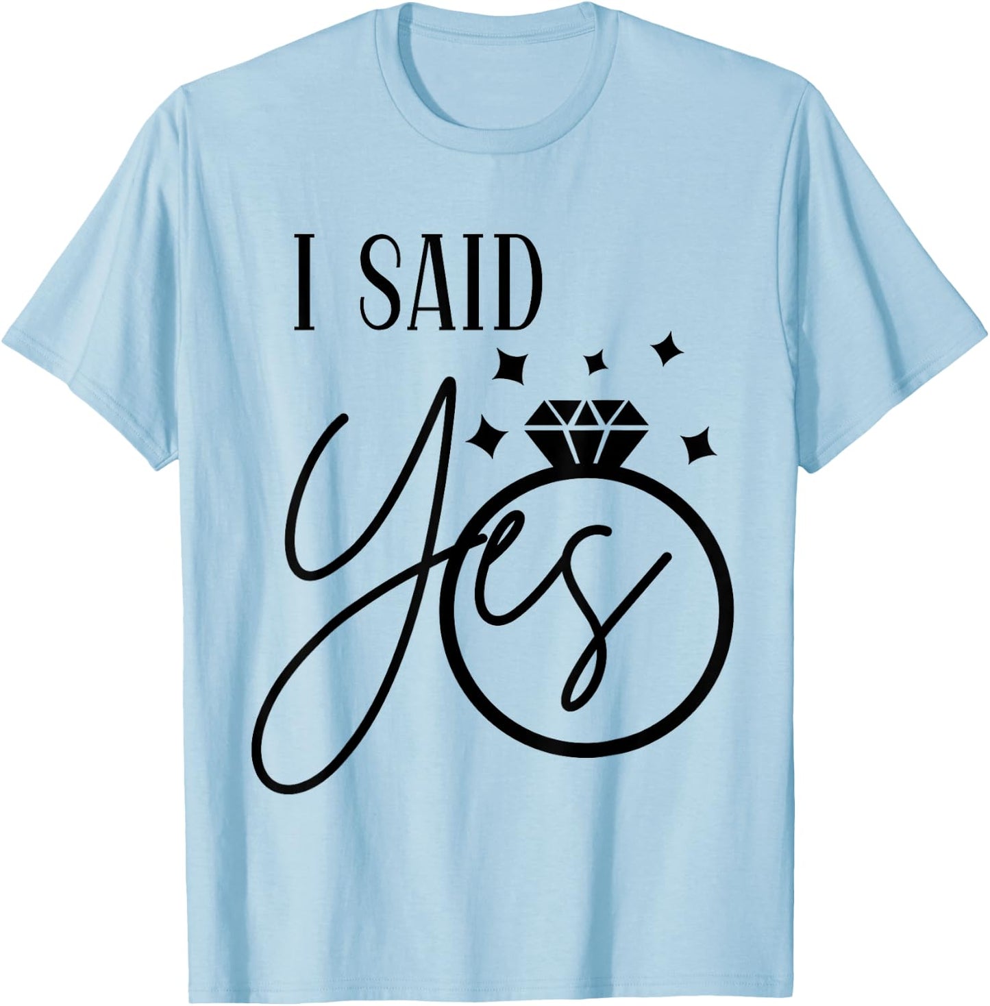 I Said Yes Engagement Ring Wedding Party Bachelorette T-Shirt - T-Shirt | Light Blue