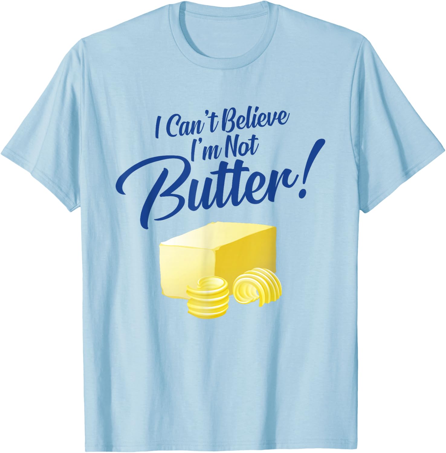 I Can't Believe I'm Not Butter T-Shirt - T-Shirt | Light Blue