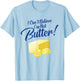 I Can't Believe I'm Not Butter T-Shirt - T-Shirt | Light Blue