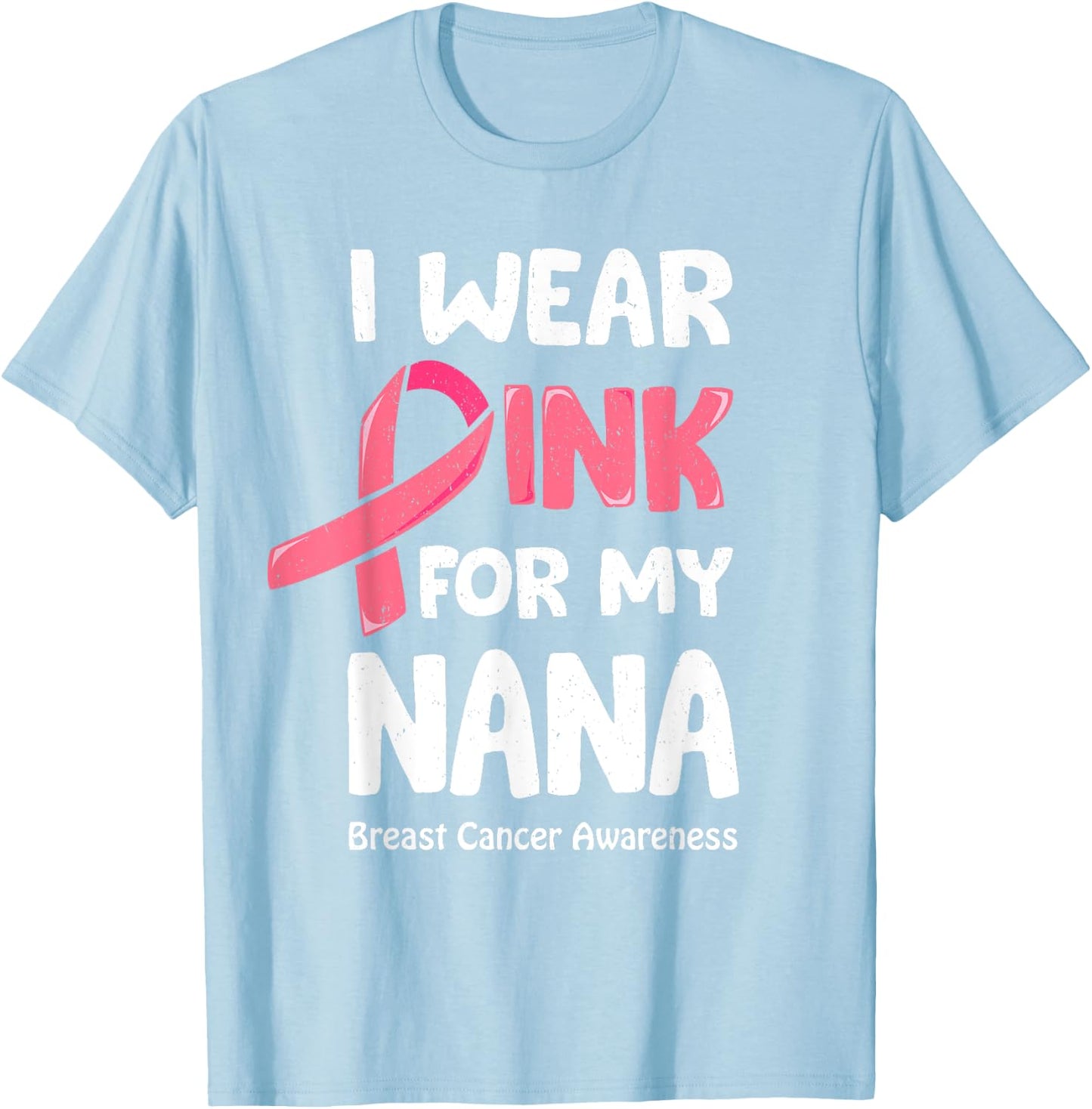 I Wear Pink For My Nana Shirt, Breast Cancer Nana T-Shirt - T-Shirt | Light Blue
