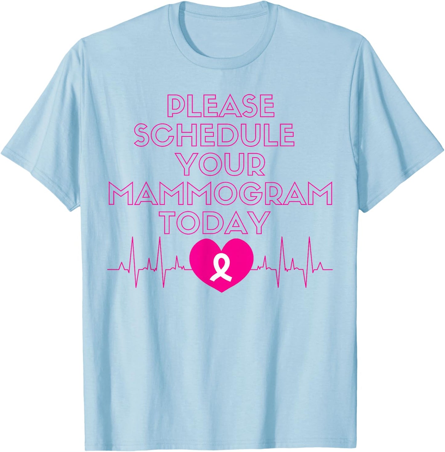 Please Schedule Your Mammogram Today Breast Cancer Awareness T-Shirt - T-Shirt | Light Blue