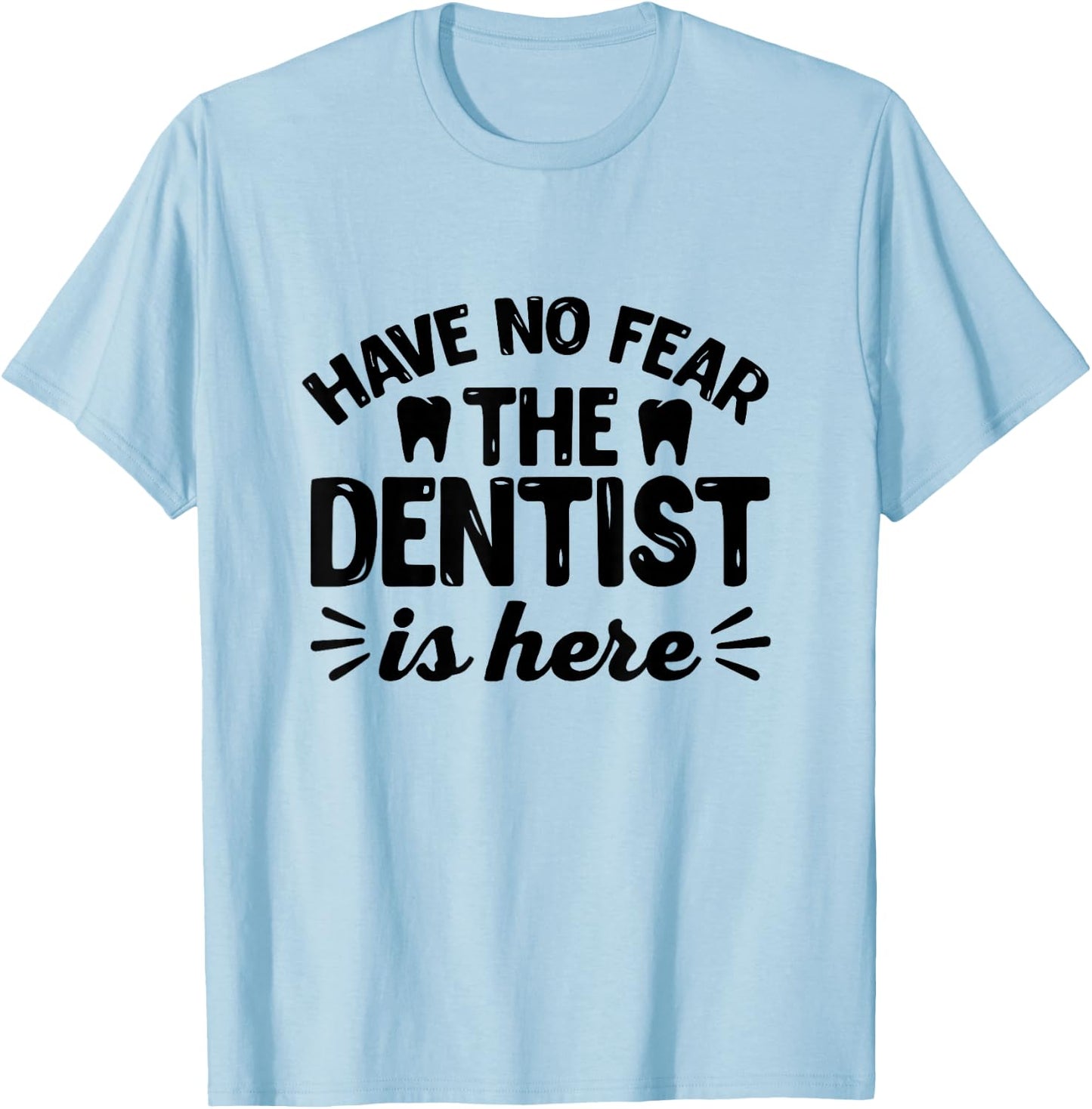 Have No Fear The Dentist Is Here - Funny Dentist Shirt Gift T-Shirt - T-Shirt | Light Blue