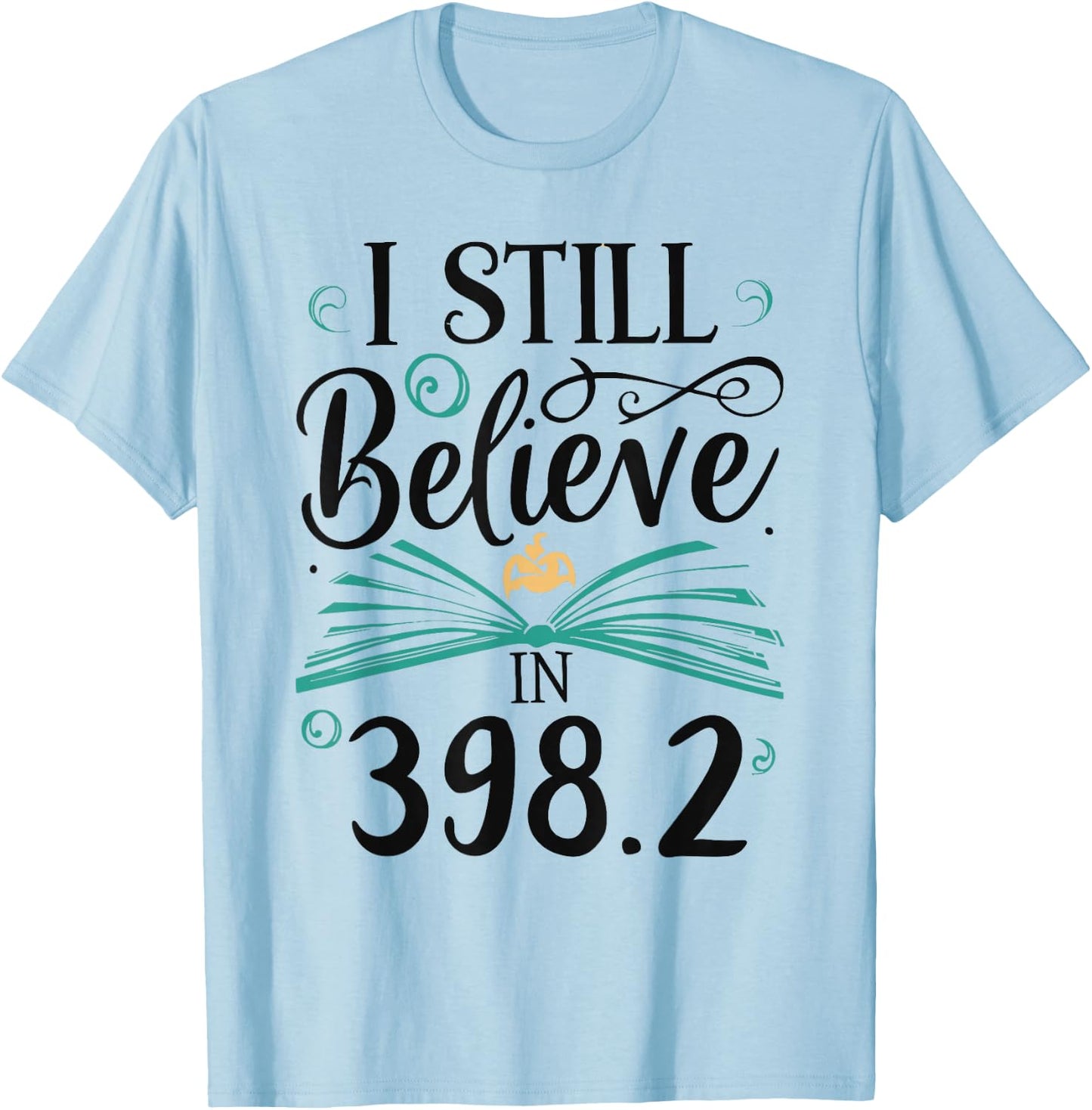 I Still Believe In 398.2 Section Fairy Tale Book Lover T-Shirt - T-Shirt | Light Blue
