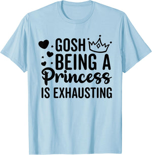 Gosh Being A Princess Is Exhausting Funny Cute Birthday T-Shirt - T-Shirt | Light Blue
