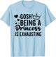 Gosh Being A Princess Is Exhausting Funny Cute Birthday T-Shirt - T-Shirt | Light Blue