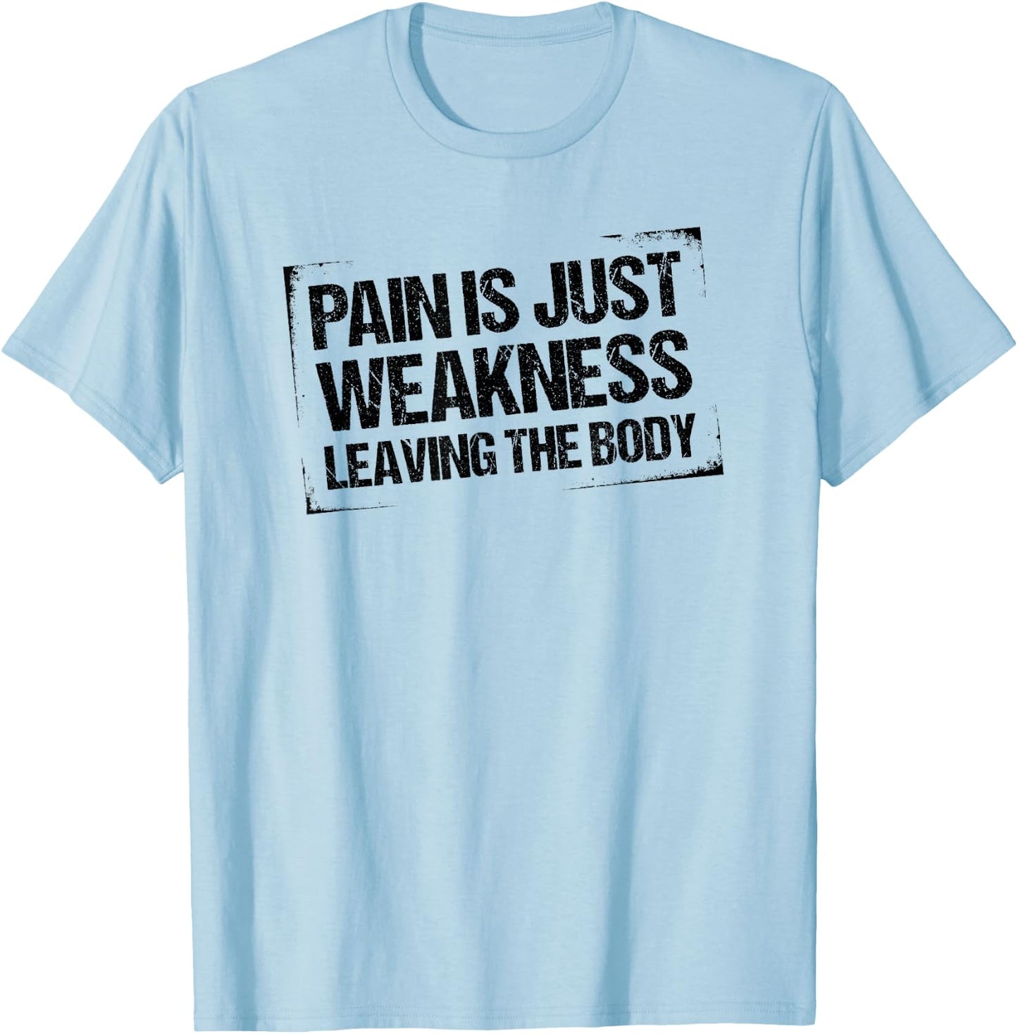 Pain is Just Weakness Leaving the Body T-Shirt - T-Shirt | Light Blue
