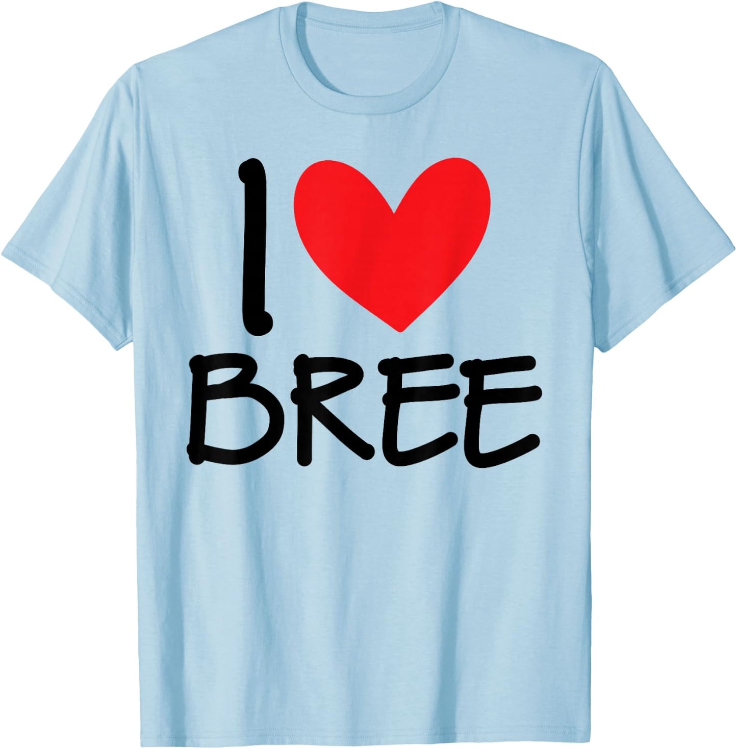 I Love Bree Name Personalized Girl Woman BFF Friend Heart T-Shirt - T-Shirt | Light Blue