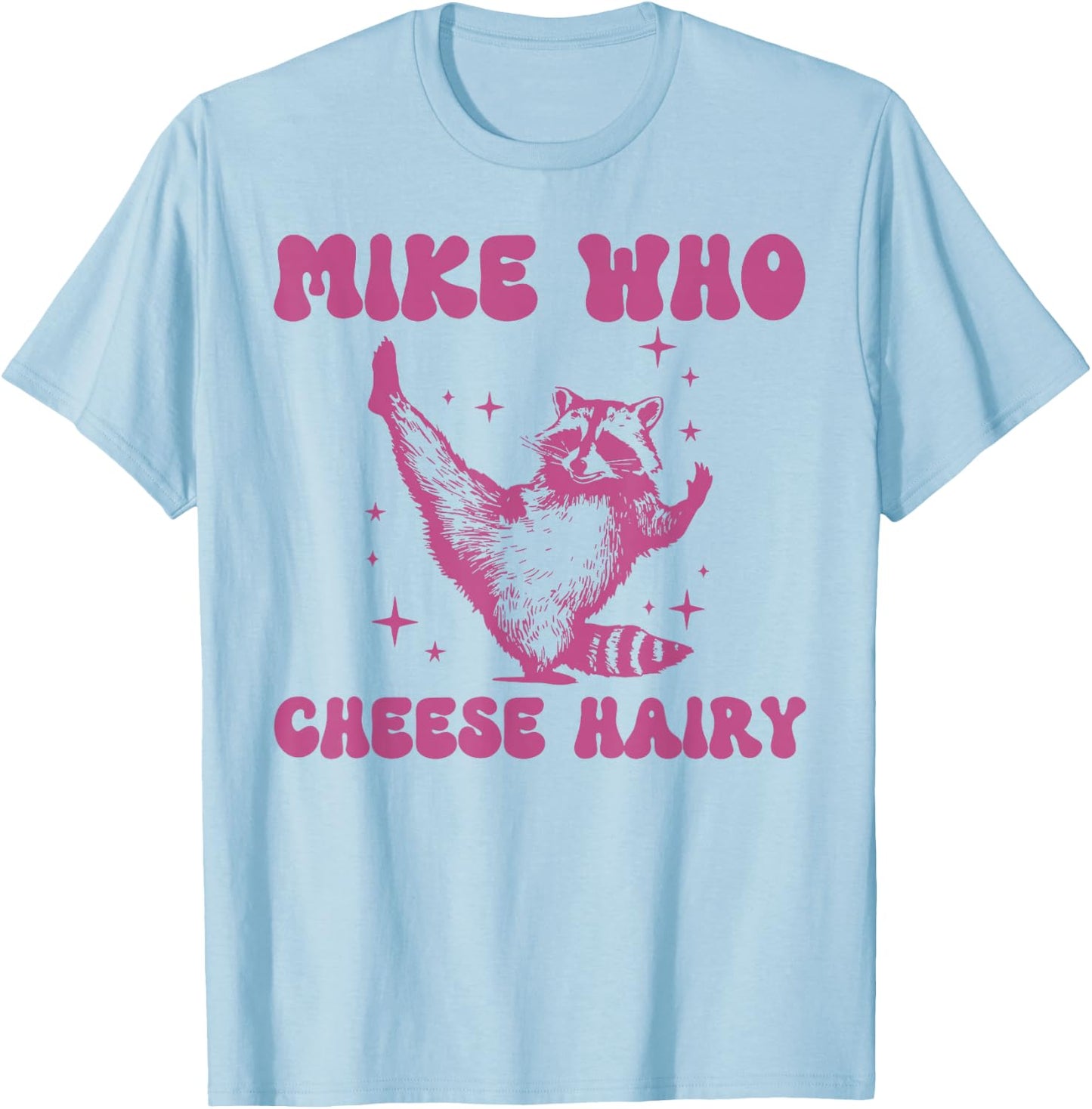 Mike Who Cheese Hairy Funny Raccoon Pun T-Shirt - T-Shirt | Light Blue