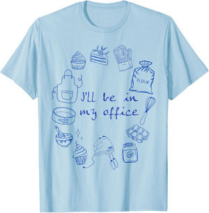 Funny Baker Baking Graphic I'll Be in My Office Baking Moms T-Shirt - T-Shirt | Light Blue