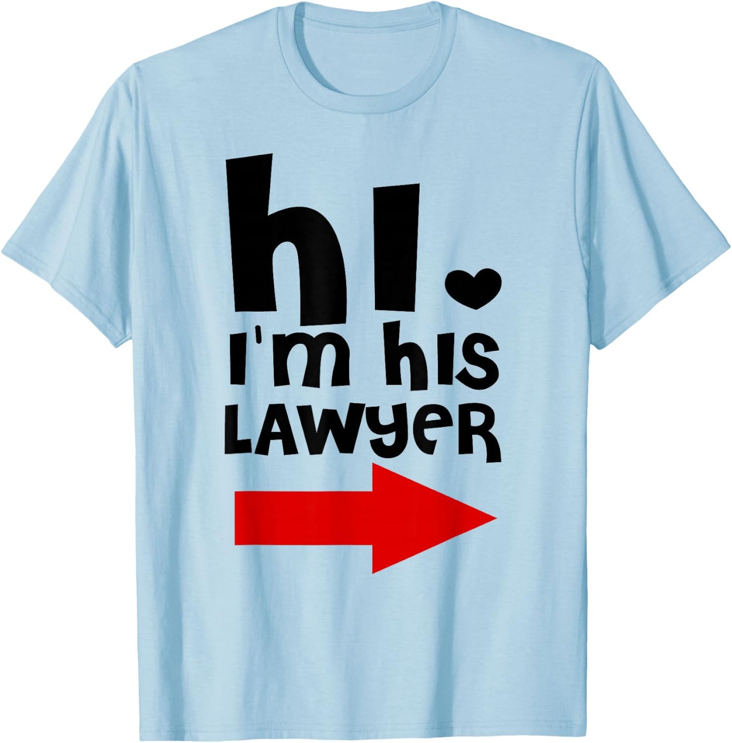 Hi I'm His Lawyer Funny Shirt Gift Cool lawyer t shirt T-Shirt - T-Shirt | Light Blue