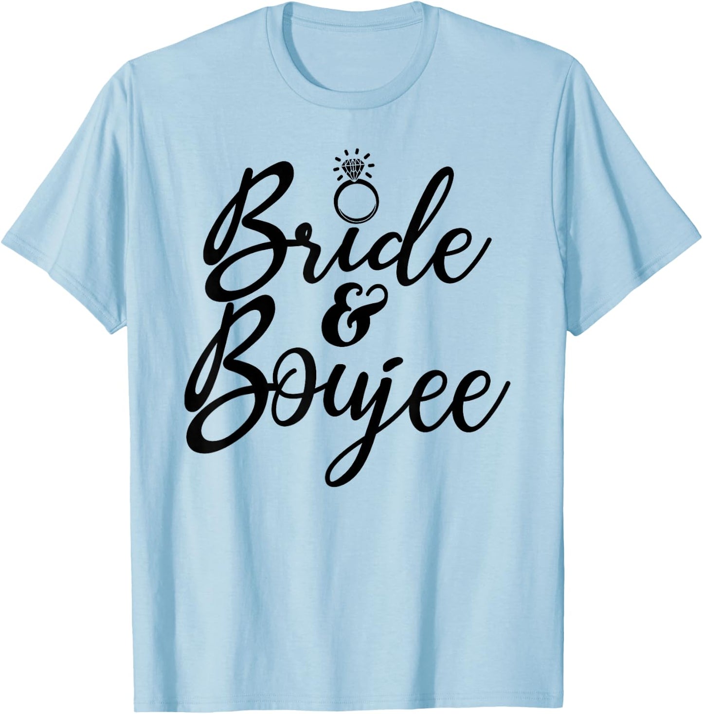 Bride & Boujee Bachelorette Party Funny Group Matching T-Shirt - T-Shirt | Light Blue