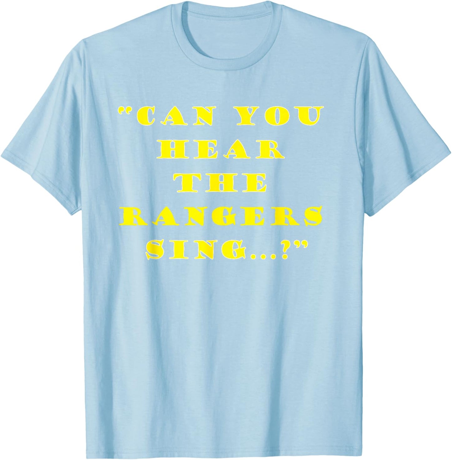 Can you hear the Rangers Sing T-Shirt - T-Shirt | Light Blue