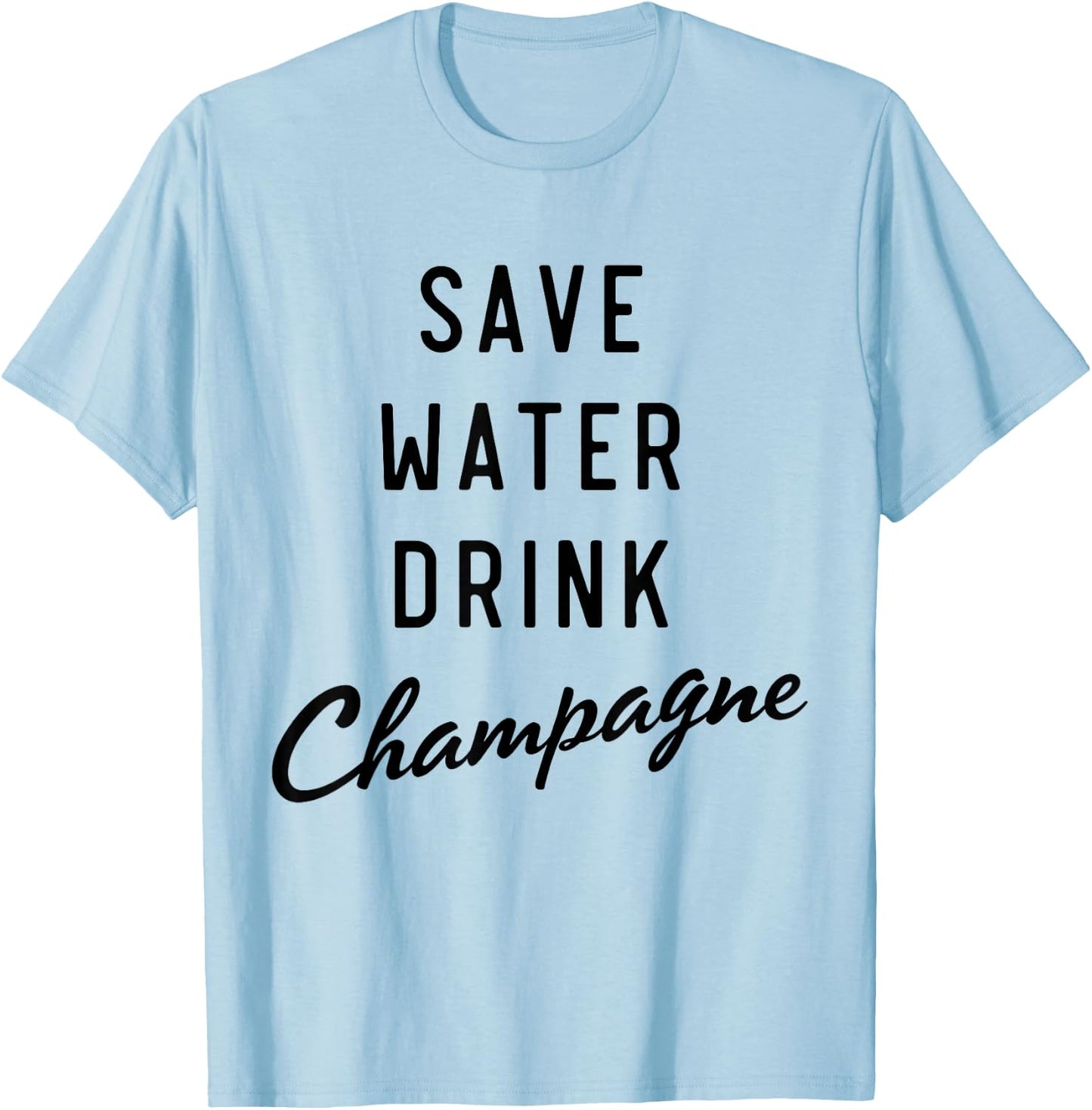 Save water drink champagne T-Shirt - T-Shirt | Light Blue