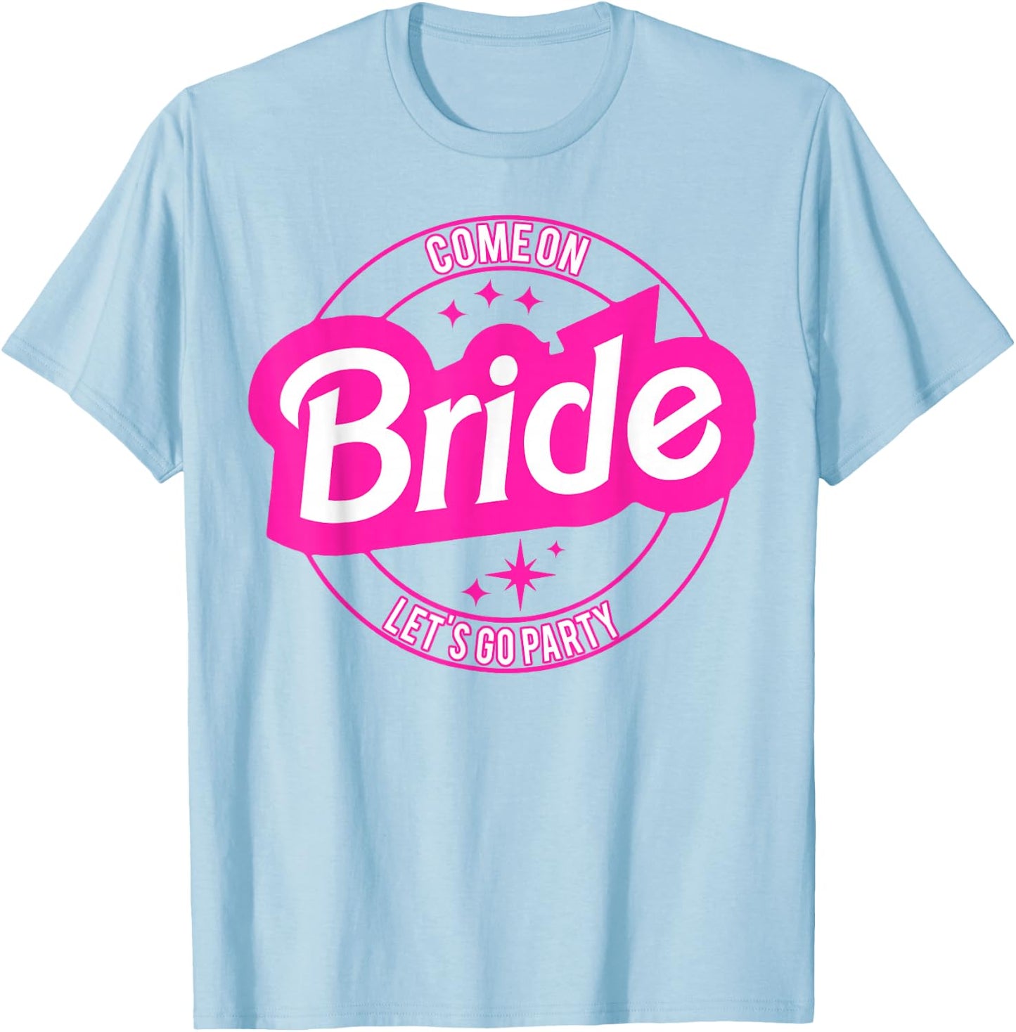 Come On Bride Let's Go Party T-Shirt - T-Shirt | Light Blue