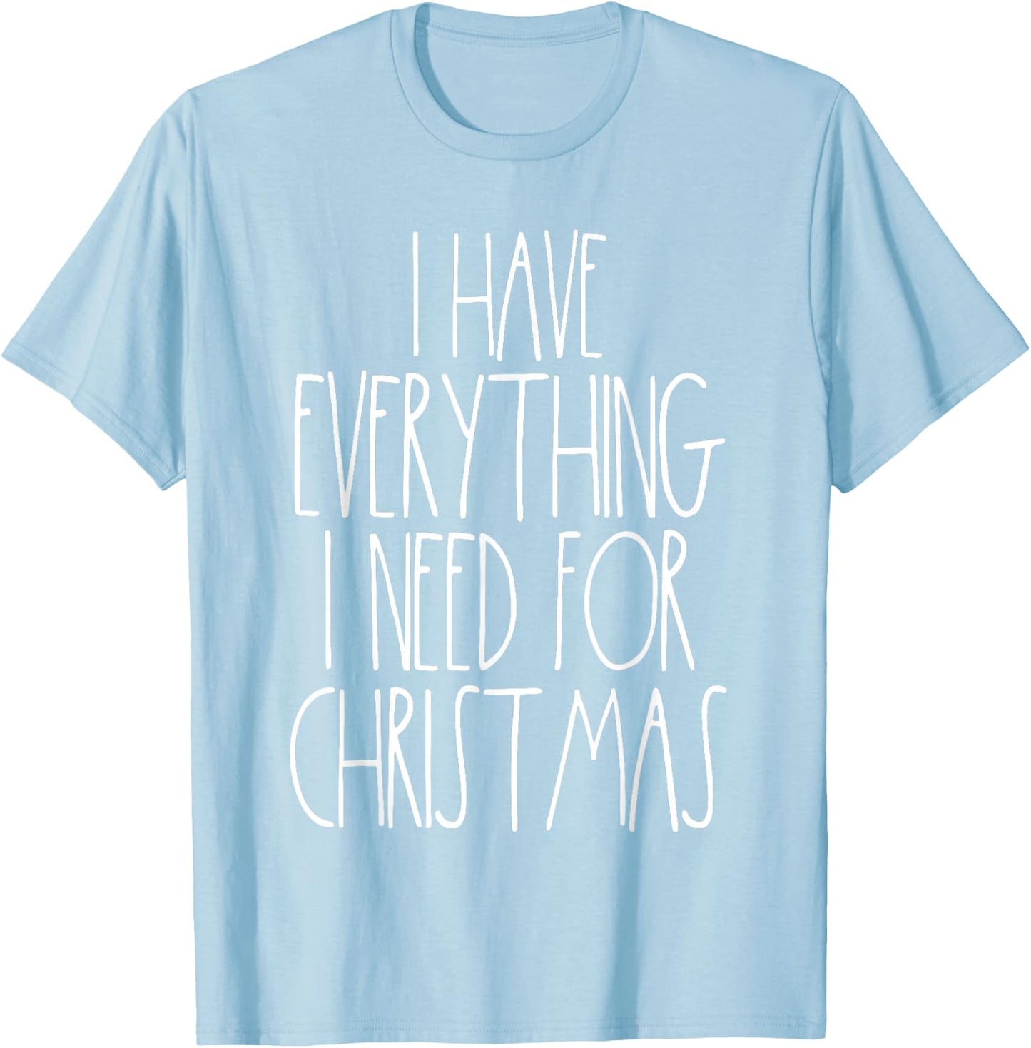 Couples Christmas Shirts Funny Matching Everything I Have Everything I Need For Christmas -Adults Red T-Shirt - T-Shirt | Light Blue