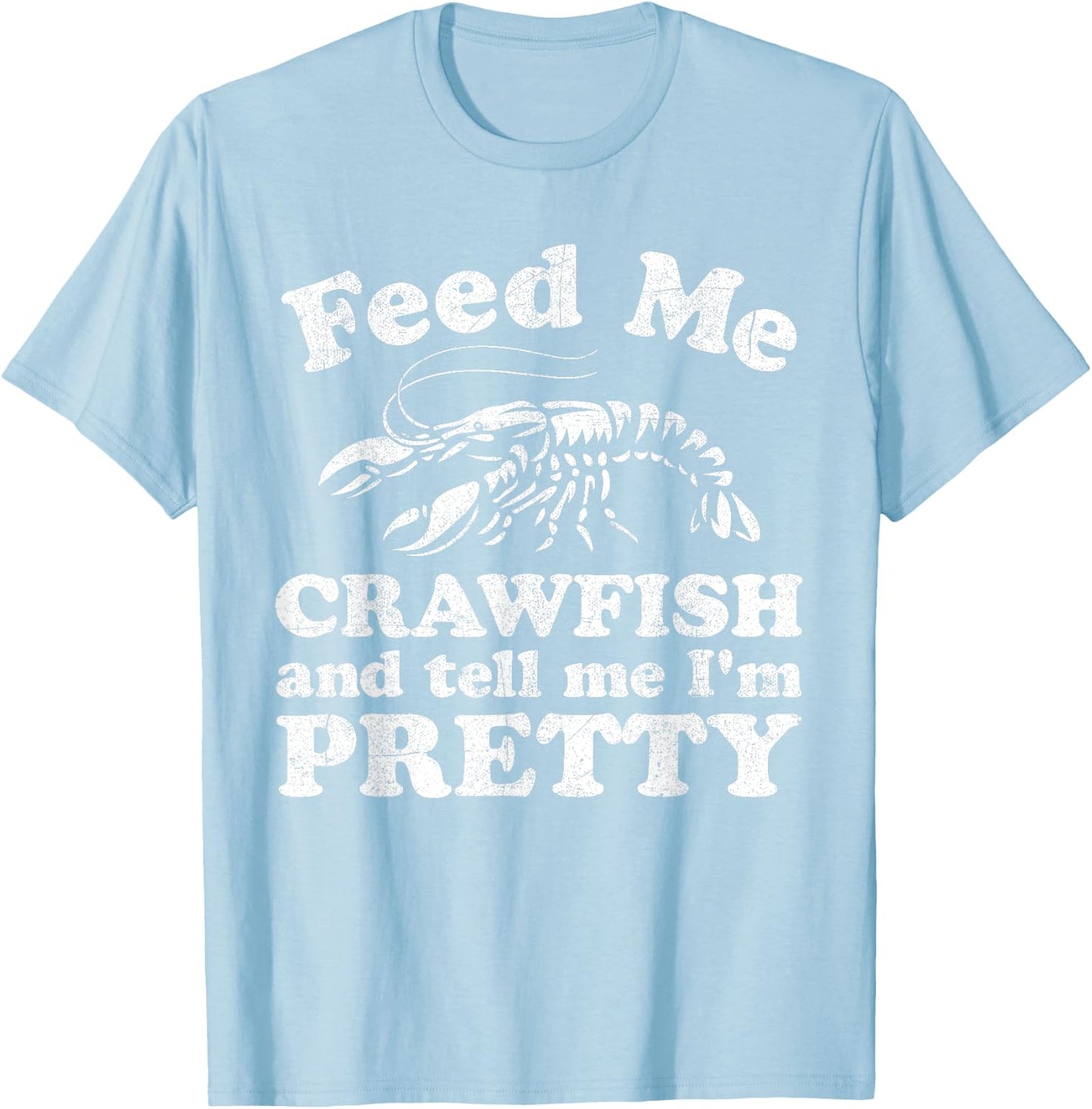 Feed Me Crawfish And Tell Me Im Pretty Funny Boil Mardi Gras T-Shirt - T-Shirt | Light Blue