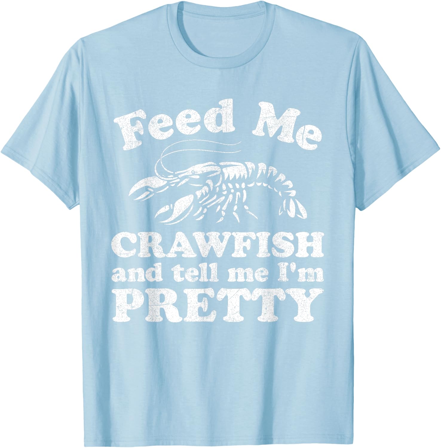Feed Me Crawfish And Tell Me Im Pretty Funny Boil Mardi Gras T-Shirt - T-Shirt | Light Blue