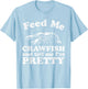 Feed Me Crawfish And Tell Me Im Pretty Funny Boil Mardi Gras T-Shirt - T-Shirt | Light Blue