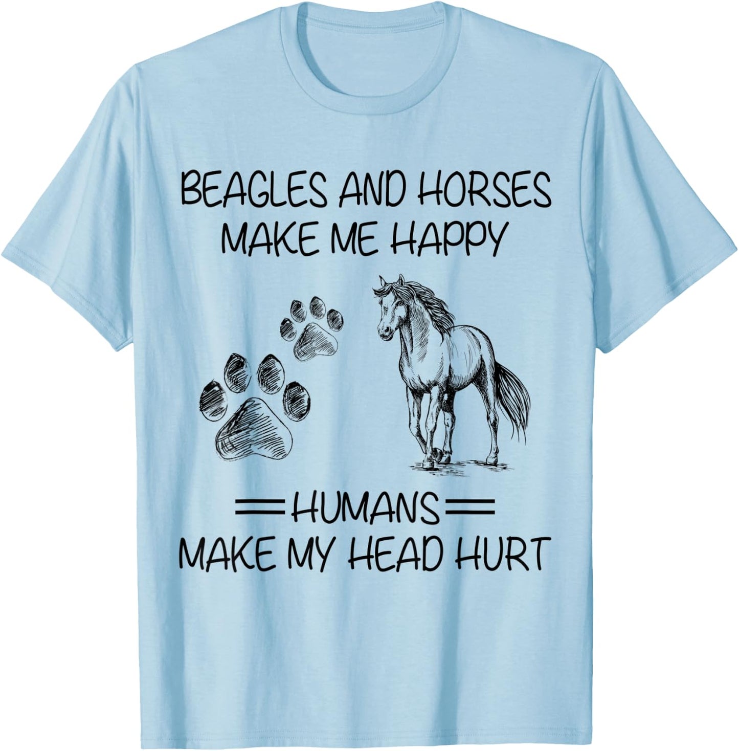 Beagles And Horses Make Me Happy Humans Make My Head Hurt T-Shirt - T-Shirt | Light Blue