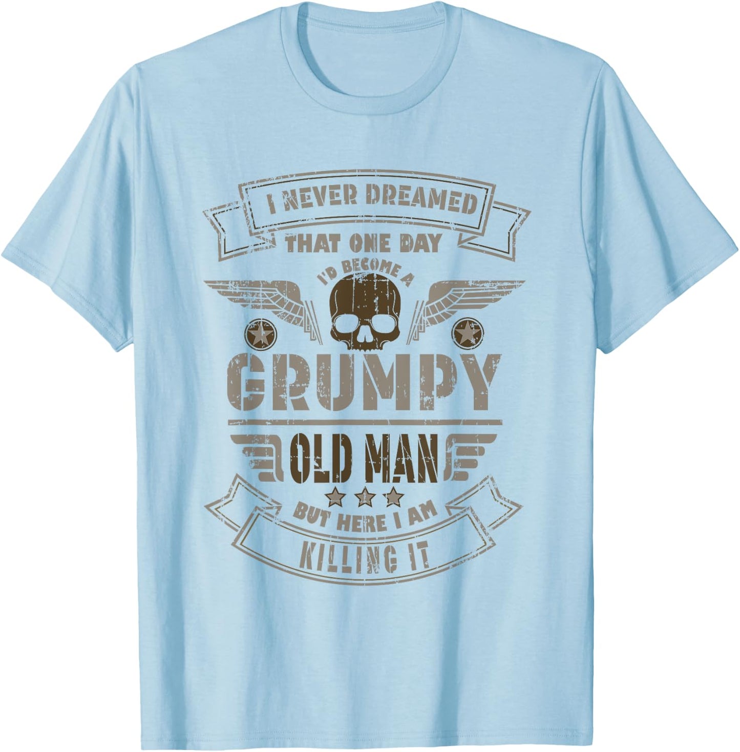 Funny I Never Dreamed Id Be Old And Grumpy T-Shirt - T-Shirt | Light Blue