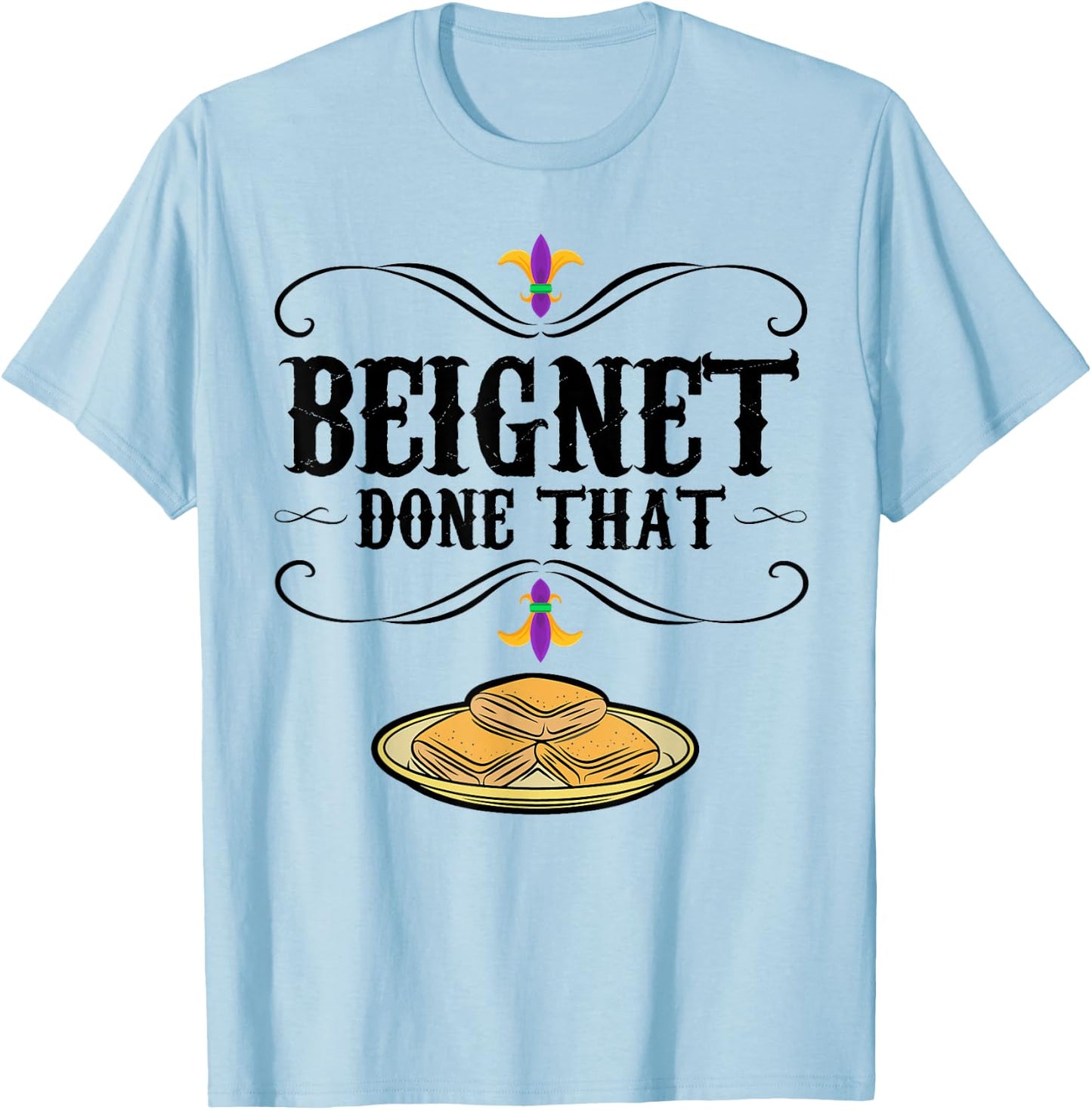 Mardi Gras Beignet New Orleans Food Design Beignet - Done That - Grey, Small - Short Sleeve - - Modern Graphic - Mardi Gras, Beignet Lovers, Bakers T-Shirt - T-Shirt | Light Blue