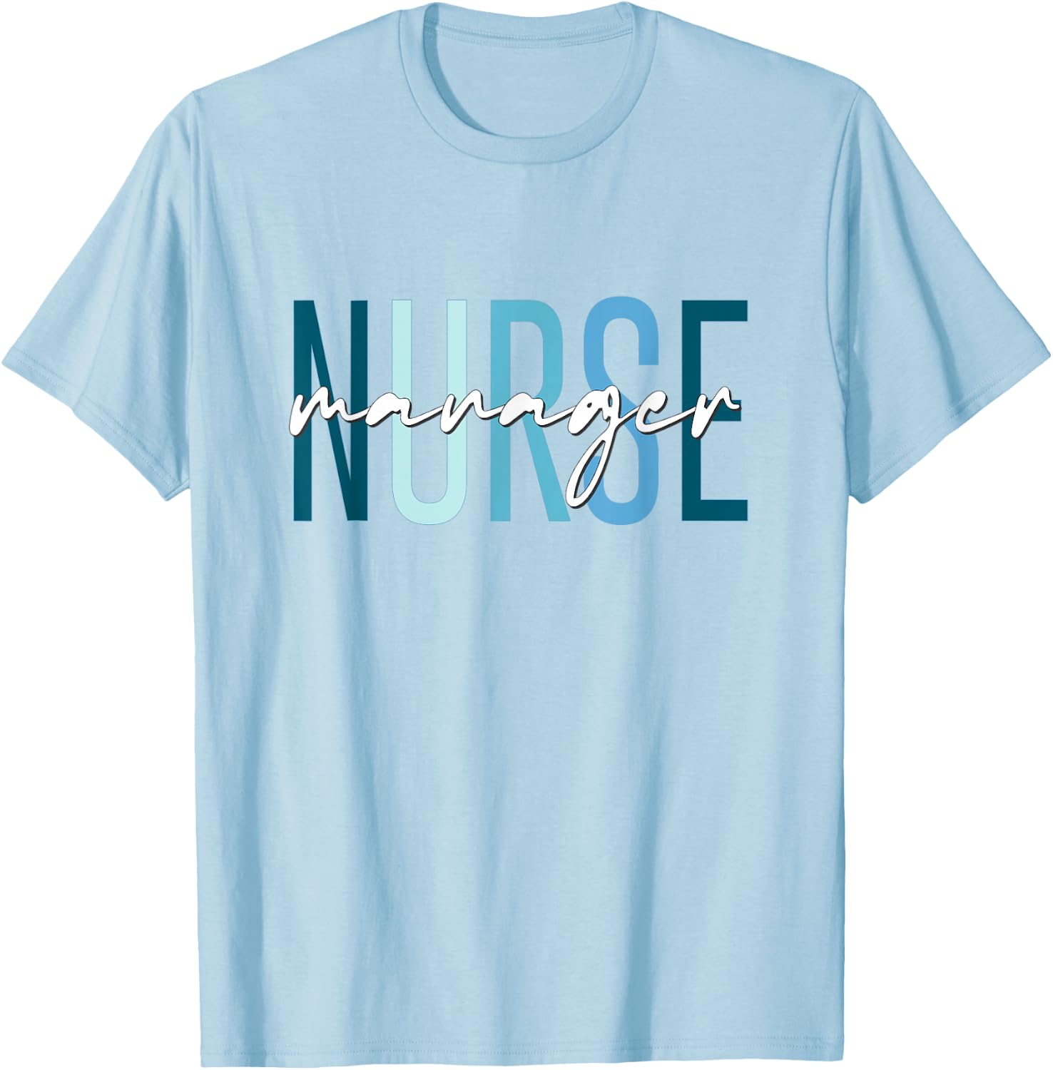 Funny Unit Nurse Manager Practitioner Nurse Day Nurse Week T-Shirt - T-Shirt | Light Blue