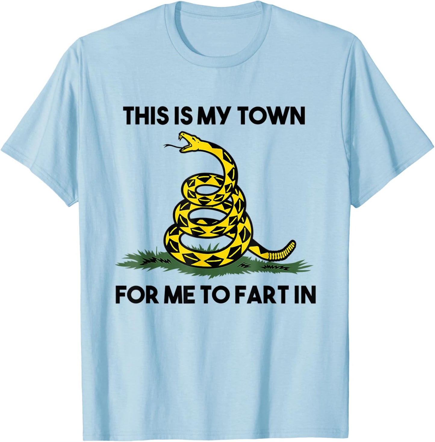 This Is My Town For Me To Fart In Apparel T-Shirt - T-Shirt | Light Blue