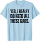 Yes I Really Do Need All These Cars Funny Car Lover T-Shirt - T-Shirt | Light Blue