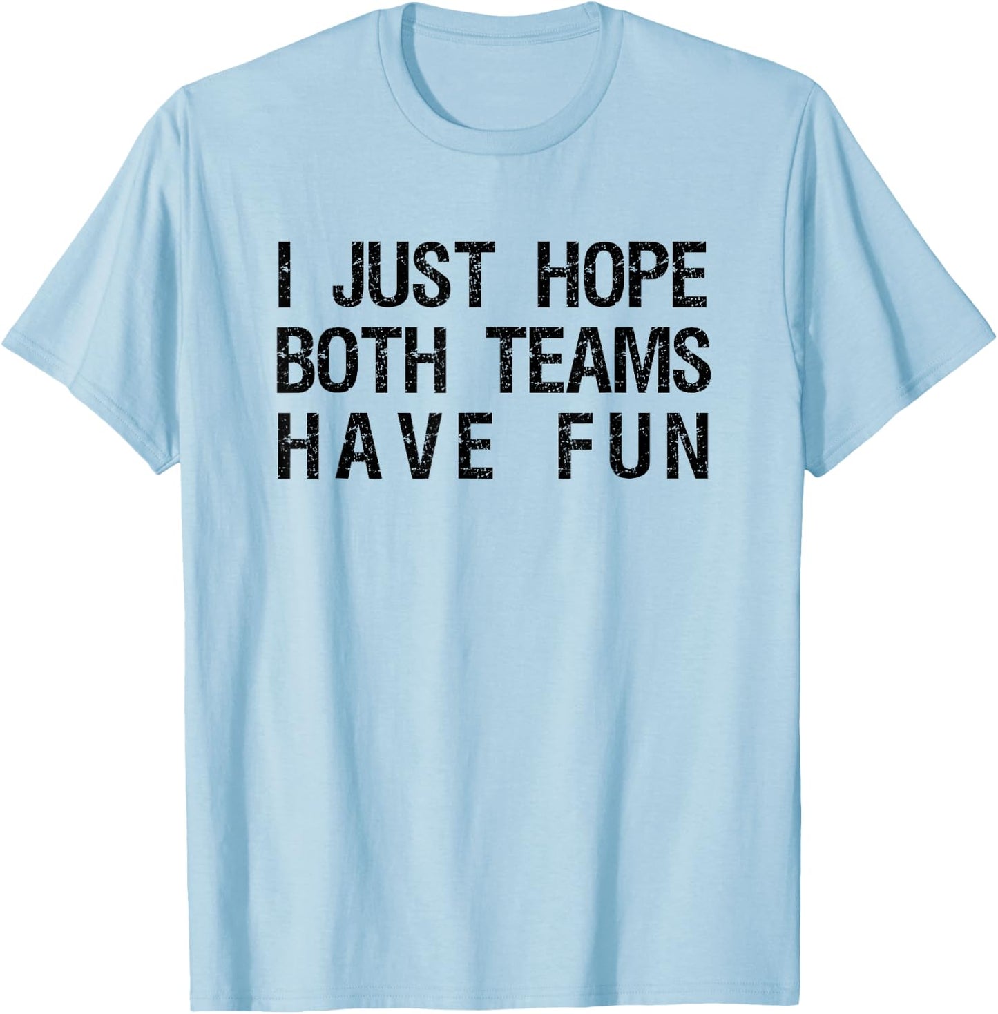 I Just Hope Both Teams Have Fun Funny Sports Team Sayings T-Shirt - T-Shirt | Light Blue