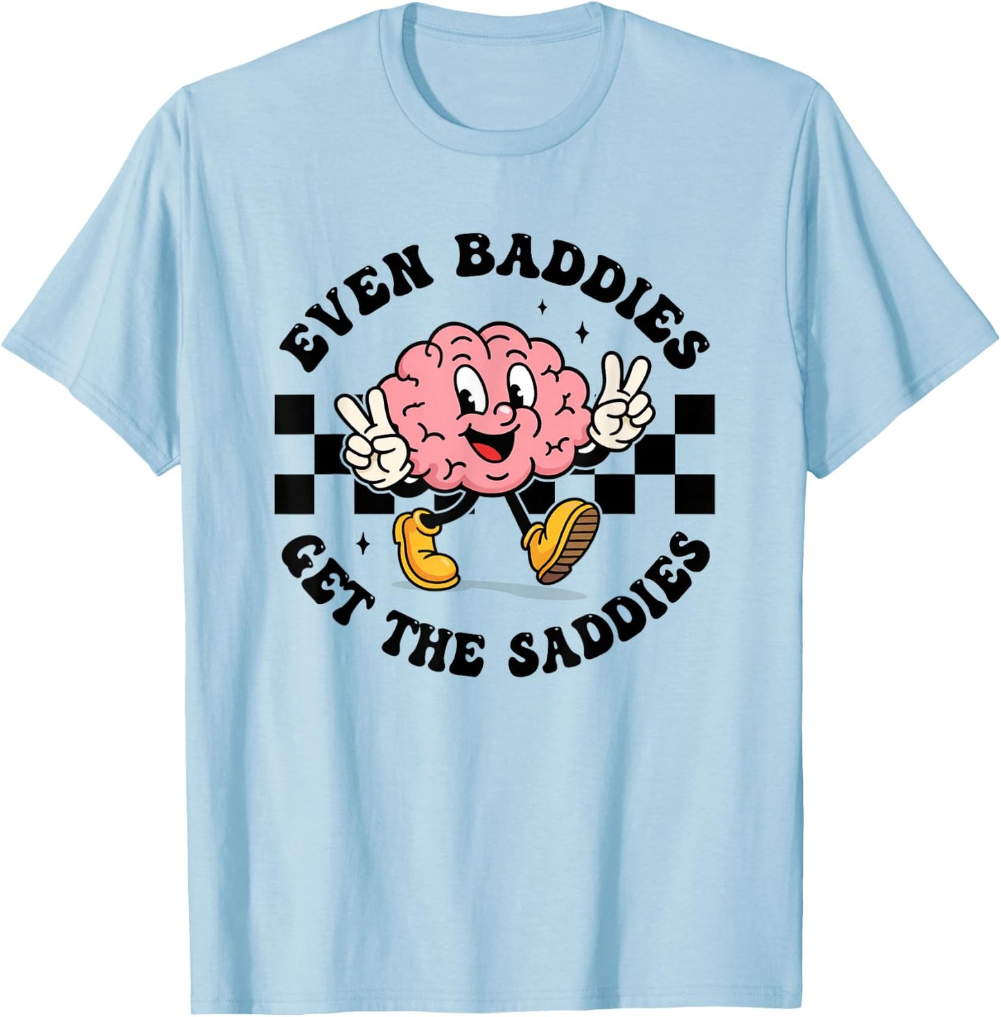 Mental Health Humor Meme Even Baddies Get The Saddies Brain T-Shirt - T-Shirt | Light Blue