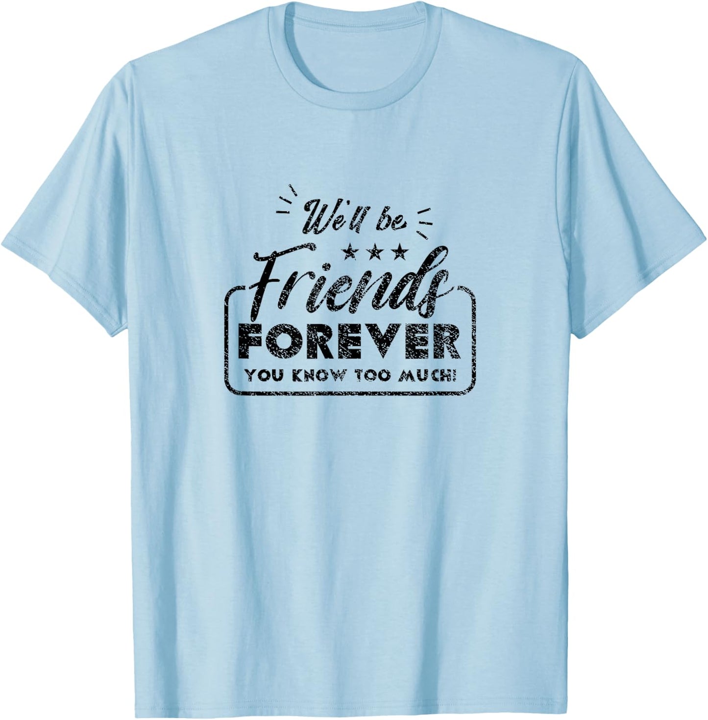 We Will Be Friends Forever Saying Friendship Cute Friend T-Shirt - T-Shirt | Light Blue