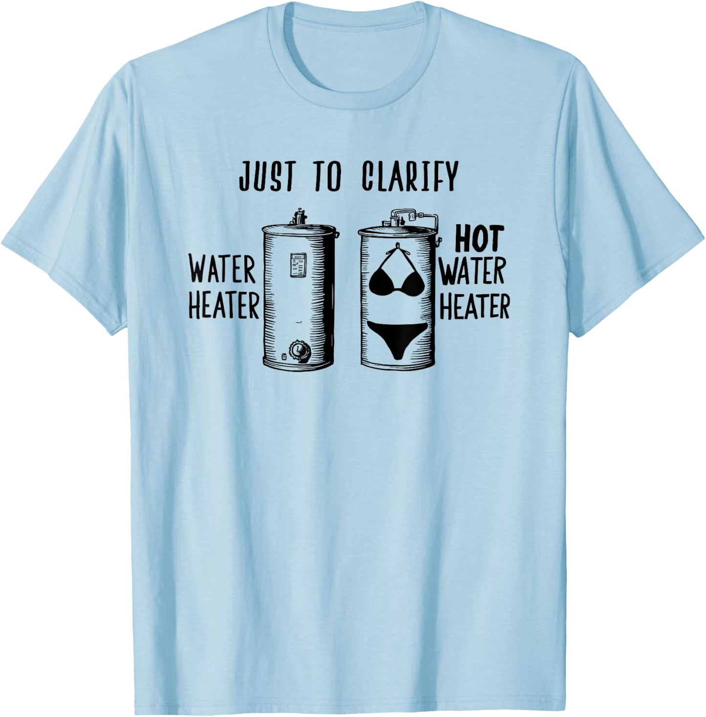 For Plumber | HOT WATER HEATER | Funny Dad Joke T-Shirt - T-Shirt | Light Blue