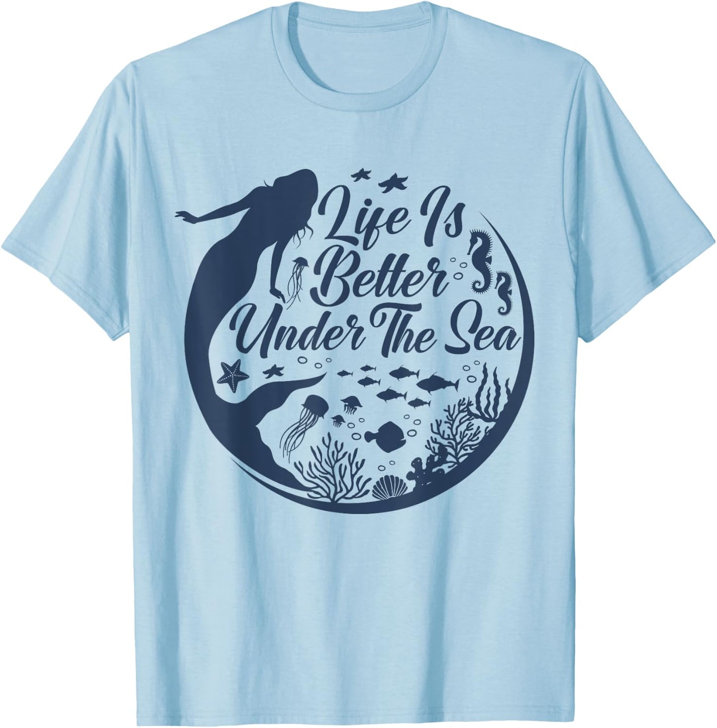 Life Is Better Under The Sea, Funny Mermaid, Swimming T-Shirt - T-Shirt | Light Blue