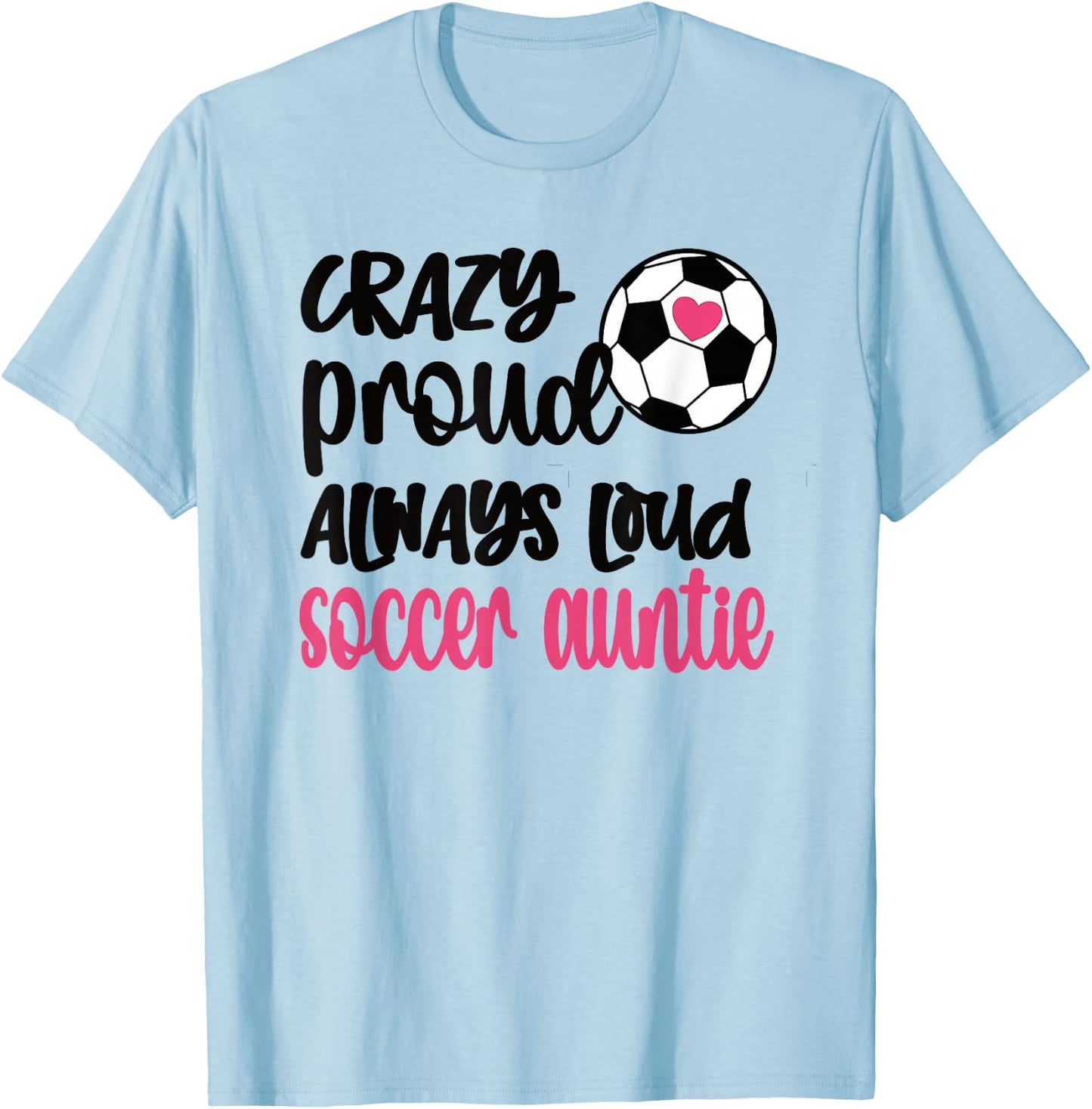 Crazy Proud Always Loud Soccer Auntie Soccer Aunt T-Shirt - T-Shirt | Light Blue