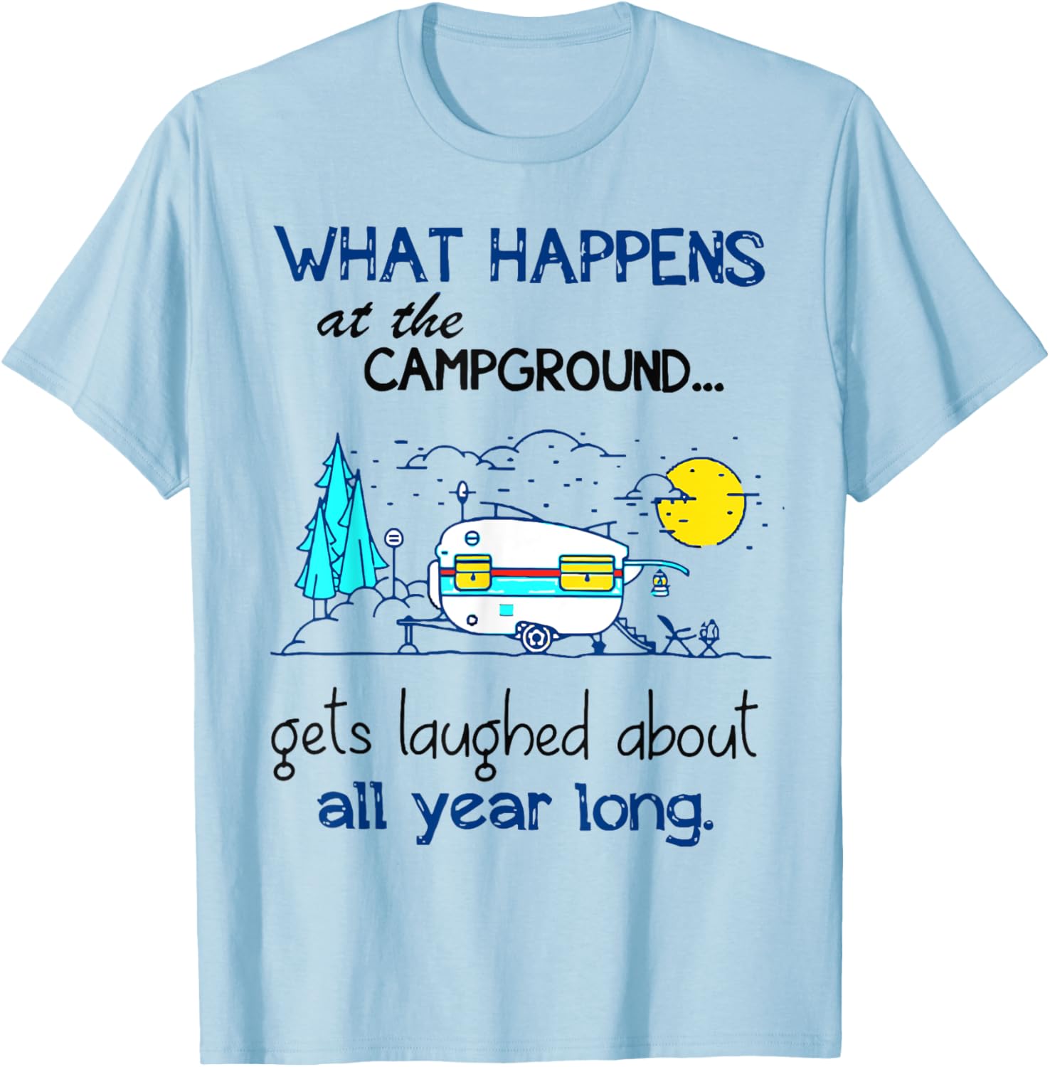 What Happens At The Campground - Funny Camping Gift T-Shirt - T-Shirt | Light Blue