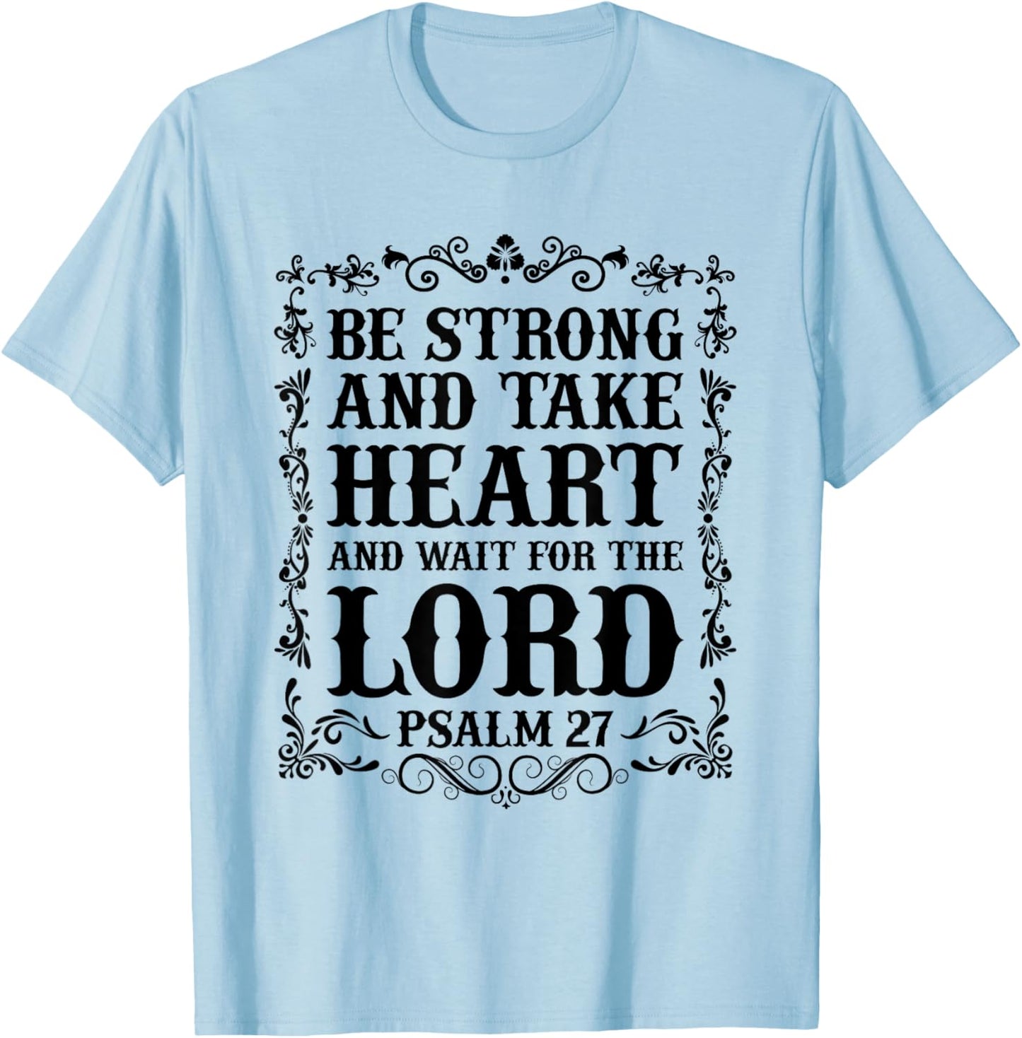 Christian Bible - Be Strong and take Heart... Psalm 27 T-Shirt - T-Shirt | Light Blue