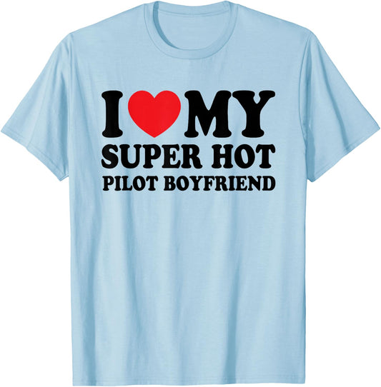 I Love My Super Hot Pilot Boyfriend Funny Girlfriend T-Shirt - T-Shirt | Light Blue