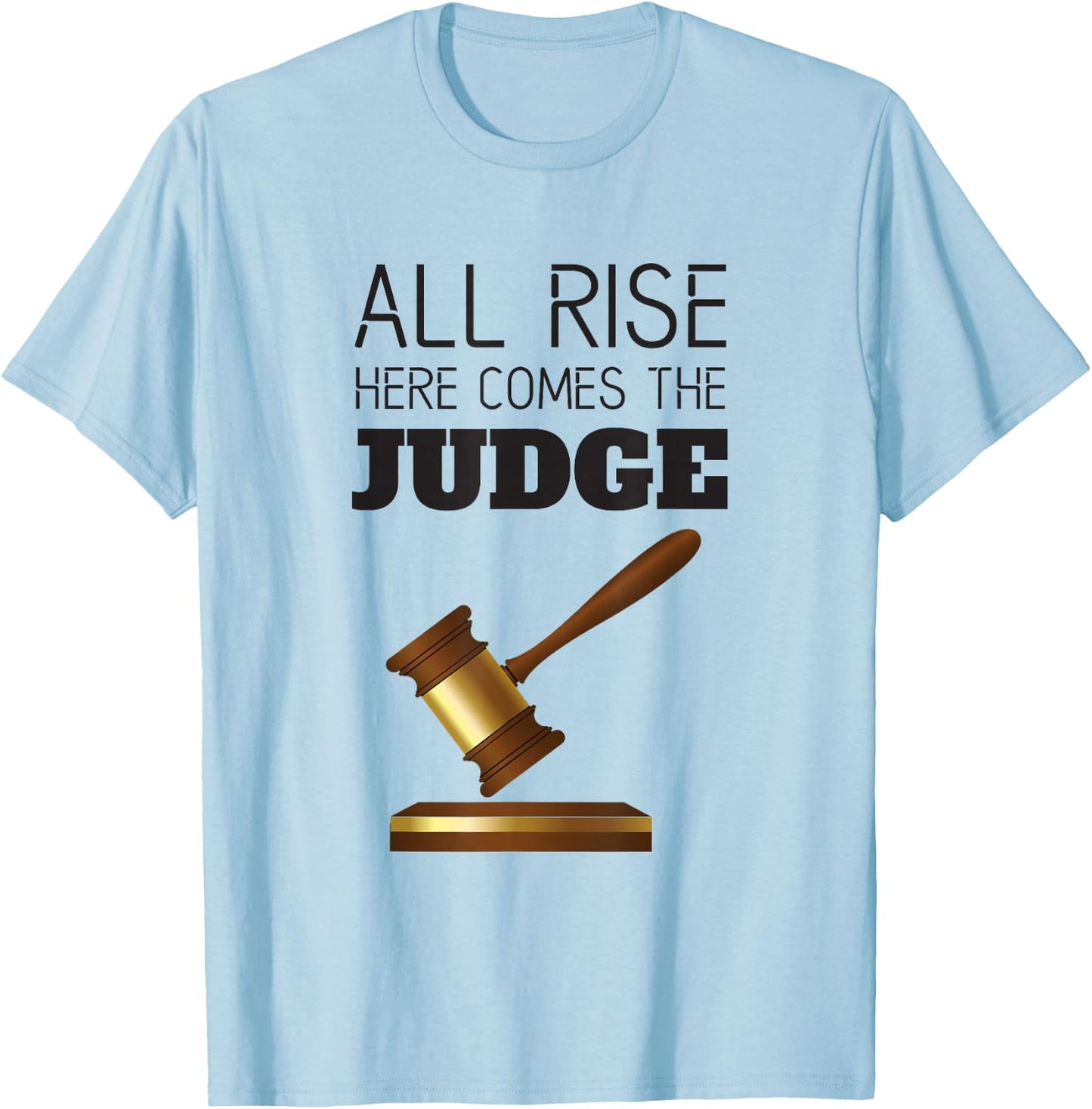 All Rise Here Comes The Judges, for Court Judges, Lawyers T-Shirt - T-Shirt | Light Blue
