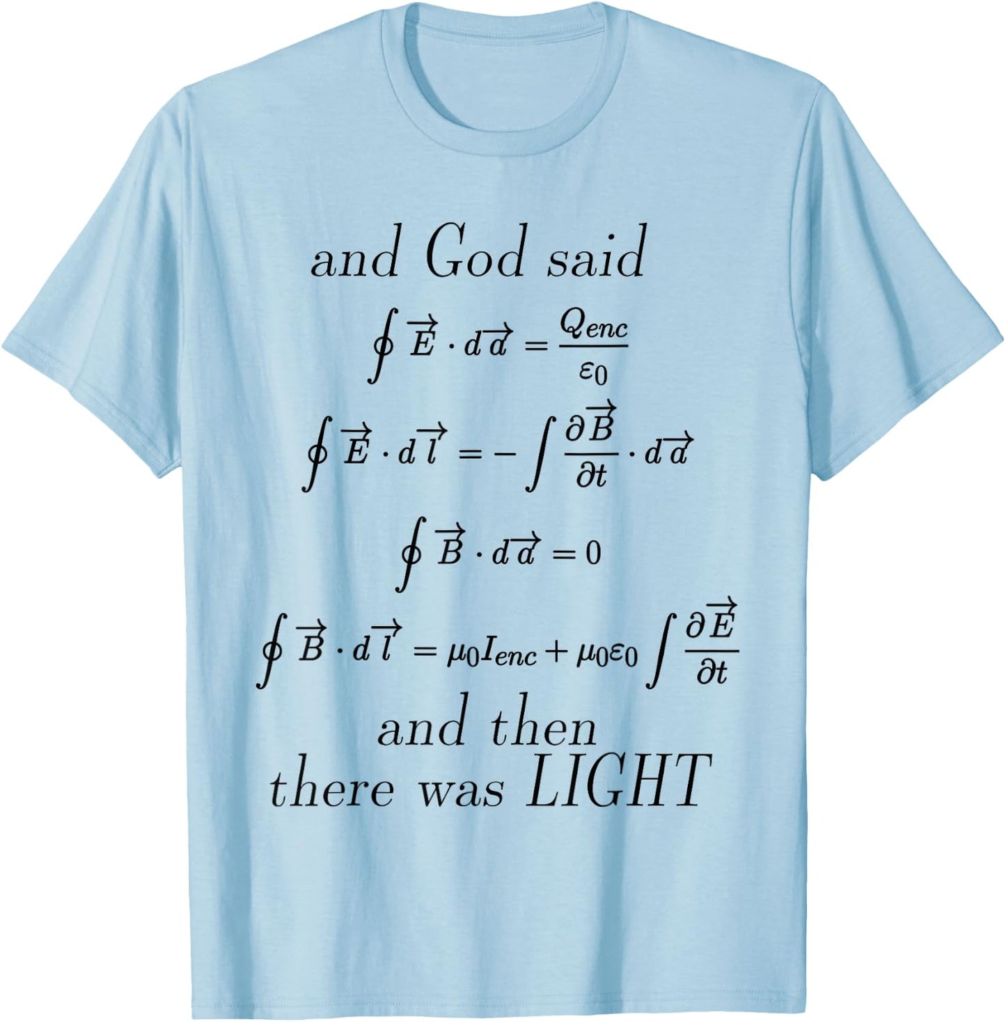 God Said Maxwell's Equations Integral Form Geeks T Shirts T-Shirt - T-Shirt | Light Blue