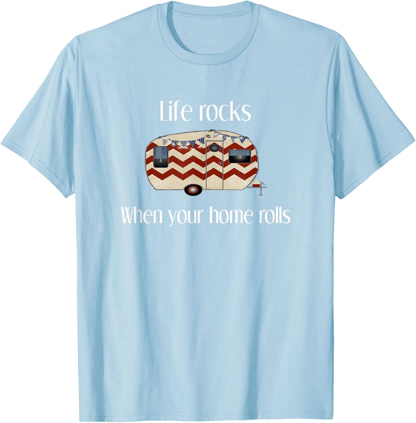 RV Life Camper Shirt, Life Rocks When Your Home Rolls T-Shirt - T-Shirt | Light Blue